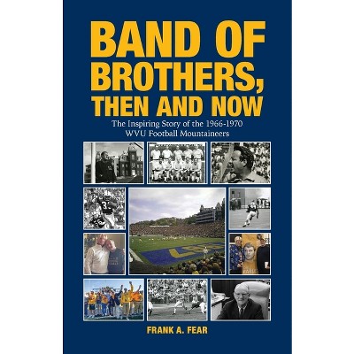 Band of Brothers, Then and Now - by Frank A Fear