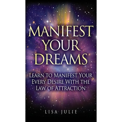 Manifest Your Dreams - by Lisa Julie