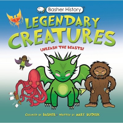 Basher History: Legendary Creatures - by  Mary Budzik (Hardcover)