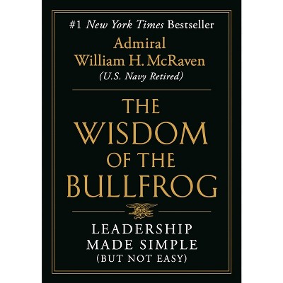 The Wisdom of the Bullfrog - by William H McRaven (Hardcover)