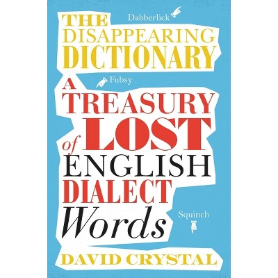The Disappearing Dictionary - by  David Crystal (Paperback)