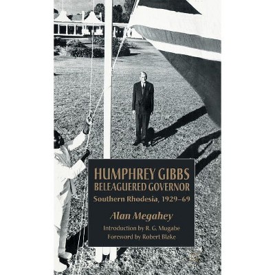 Humphrey Gibbs, Beleaguered Governor - by  A Megahey (Hardcover)