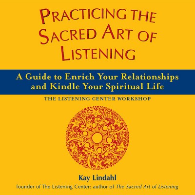 Practicing the Sacred Art of Listening - (Art of Spiritual Living) by  Kay Lindahl (Paperback)