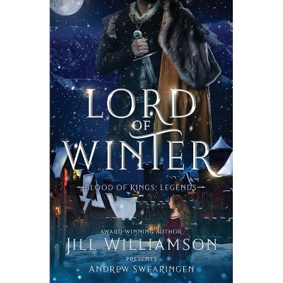 Lord of Winter - (Blood of Kings: Legends) by  Jill Williamson & Andrew Swearingen (Paperback)