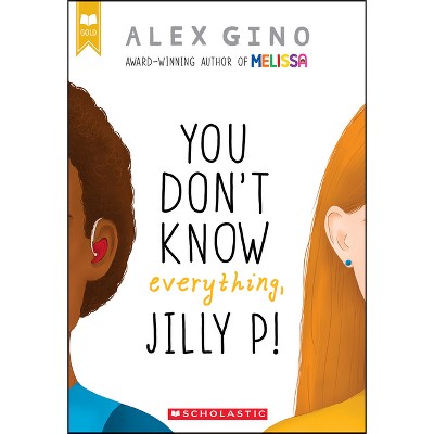 You Don't Know Everything, Jilly P! - by  Alex Gino (Paperback)