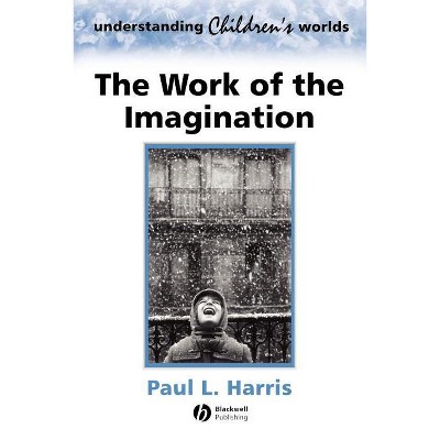 The Work of the Imagination - (Understanding Children's Worlds) by  Paul L Harris (Paperback)