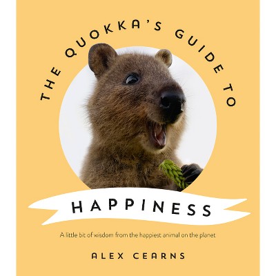 The Quokka's Guide to Happiness - by  Alex Cearns (Hardcover)