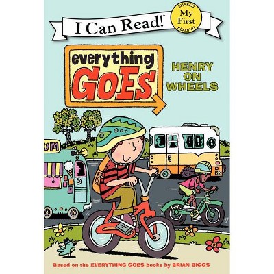 Everything Goes: Henry on Wheels - (My First I Can Read) by Brian Biggs
