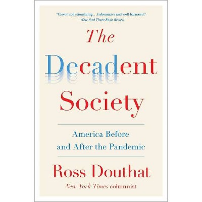 The Decadent Society - by  Ross Douthat (Paperback)