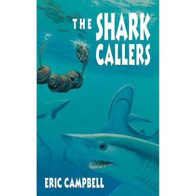 The Shark Callers - by  Eric Campbell (Paperback)