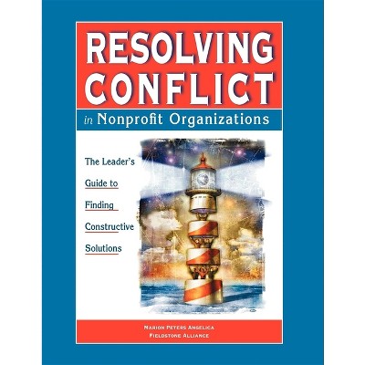 Resolving Conflict in Nonprofit Organizations - by  Marion Peters Angelica (Paperback)