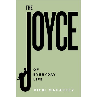 The Joyce of Everyday Life - (Contemporary Irish Writers) by  Vicki Mahaffey (Paperback)