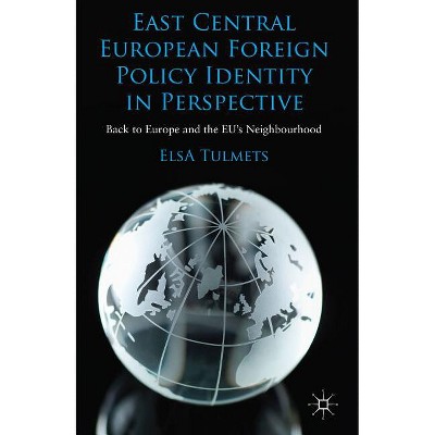 East Central European Foreign Policy Identity in Perspective - by  E Tulmets (Hardcover)