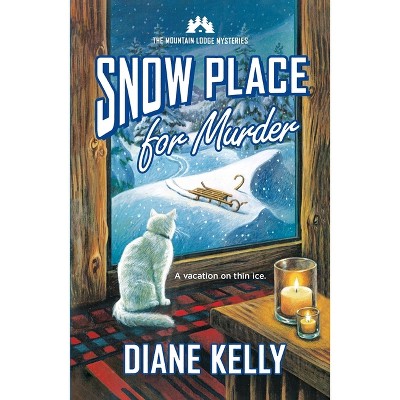 Snow Place for Murder - (Mountain Lodge Mysteries) by  Diane Kelly (Paperback)