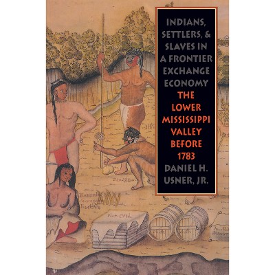 Indians, Settlers, and Slaves in a Frontier Exchange Economy - (Published by the Omohundro Institute of Early American Histo) by  Daniel H Usner