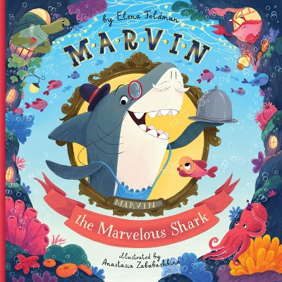 Marvin the Marvelous Shark - (Clever Storytime) by  Clever Publishing & Elena Feldman (Hardcover)