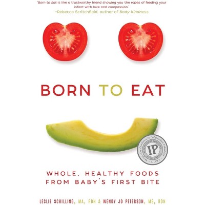 Born to Eat - by  Wendy Jo Peterson & Leslie Schilling (Paperback)