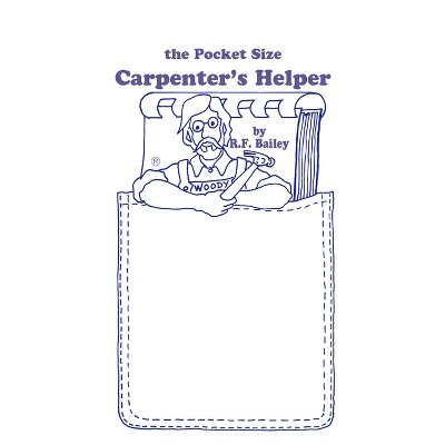 The Pocket Size Carpenter's Helper - 3rd Edition by  R F Bailey (Spiral Bound)