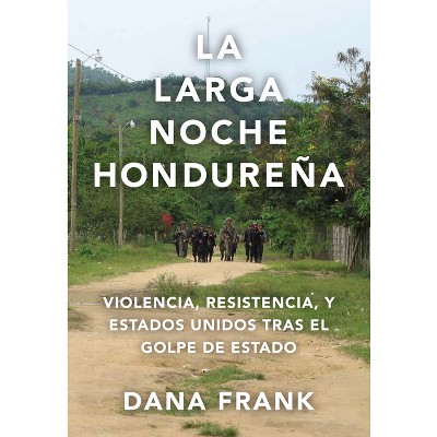 La Larga Noche Hondureña - by  Dana Frank (Paperback)