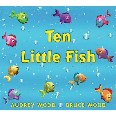 Ten Little Fish - by  Audrey Wood (Hardcover)