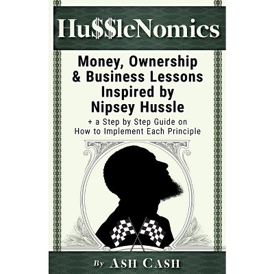 HussleNomics - by  Ash Cash (Paperback)