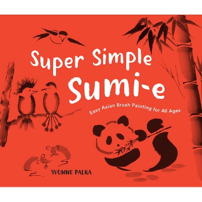 Super Simple Sumi-E - by  Yvonne Palka (Paperback)