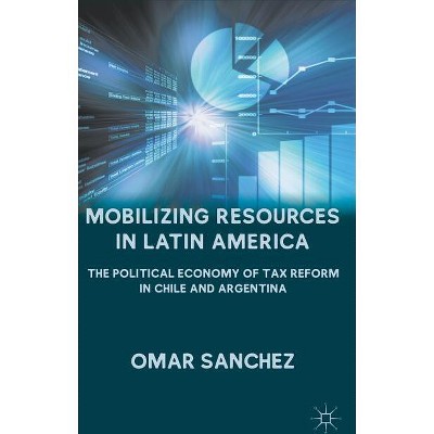 Mobilizing Resources in Latin America - by  O Sanchez (Hardcover)