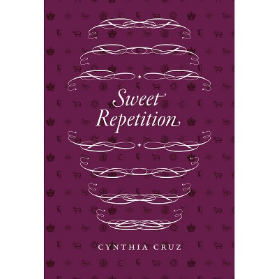 Sweet Repetition - (Phoenix Poets) by  Cynthia Cruz (Paperback)