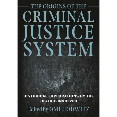 Origins of the Criminal Justice System - by Omi Hodwitz