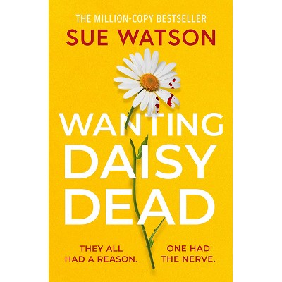Wanting Daisy Dead - by  Sue Watson (Paperback)
