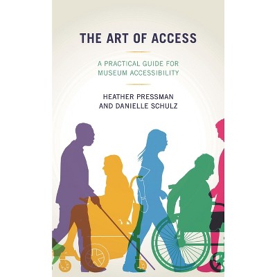Art of Access - by  Heather Pressman & Danielle Schulz (Hardcover)