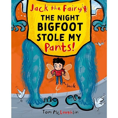 Jack the Fairy: The Night Bigfoot Stole My Pants - by  Tom McLaughlin (Paperback)