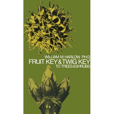 Fruit Key and Twig Key to Trees and Shrubs - by  William M Harlow (Paperback)