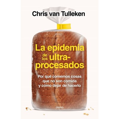 Epidemia de Los Ultraprocesados, La - by  Chris Van Tulleken (Paperback)