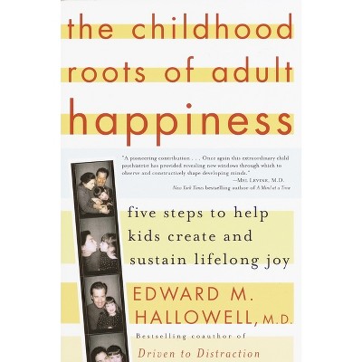The Childhood Roots of Adult Happiness - by  Edward M Hallowell (Paperback)