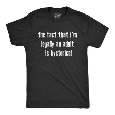 Mens The Fact That Im Legally An Adult Is Hysterical T Shirt Funny Growing Up Adulting Joke Tee for Guys - Crazy Dog Men's T Shirt With Sarcastic
