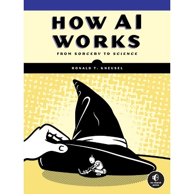 How AI Works - by  Ronald T Kneusel (Paperback)
