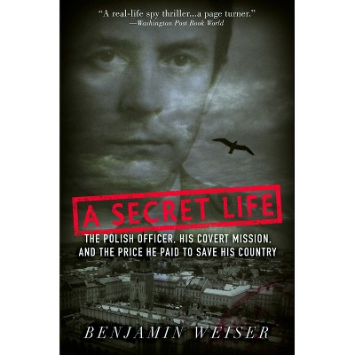 A Secret Life - by  Benjamin Weiser (Paperback)