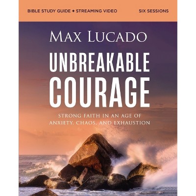 Unbreakable Courage Bible Study Guide Plus Streaming Video - by  Max Lucado (Paperback)