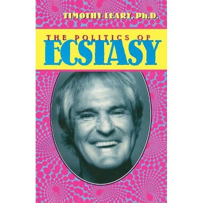 The Politics of Ecstasy - 4th Edition by  Timothy Leary (Paperback)
