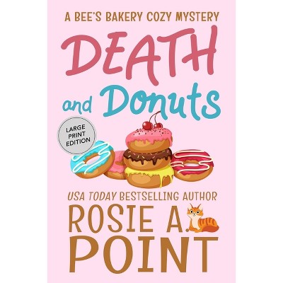 Death and Donuts - (A Bee's Bakery Cozy Mystery) Large Print by  Rosie A Point (Paperback)
