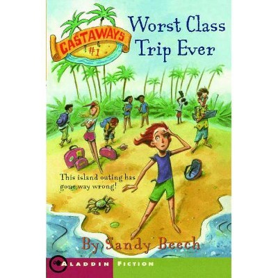 Worst Class Trip Ever - (Castaways) by  Sandy Beech (Paperback)