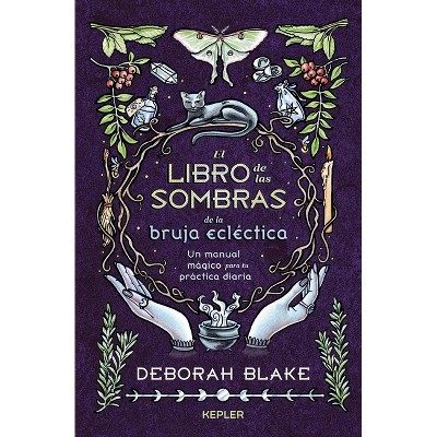 Libro de Las Sombras de la Bruja Ecléctica, El - by  Deborah Blake (Hardcover)