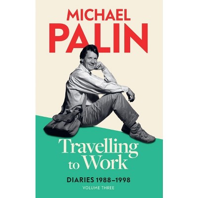 Travelling to Work - by  Michael Palin (Paperback)