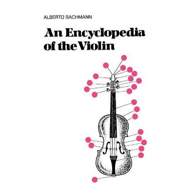 An Encyclopedia of the Violin - (Da Capo Press Paperback) by  Alberto Bachmann (Paperback)