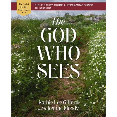 The God Who Sees Bible Study Guide Plus Streaming Video - (God of the Way) by  Kathie Lee Gifford (Paperback)
