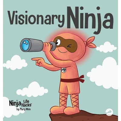 Visionary Ninja - (Ninja Life Hacks) by  Mary Nhin (Hardcover)