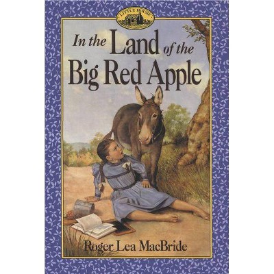 In the Land of the Big Red Apple - (Little House Sequel) by  Roger Lea MacBride (Paperback)