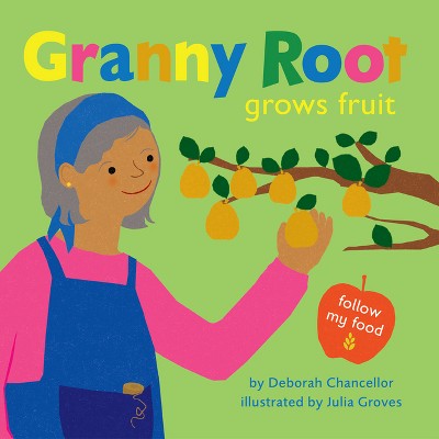 Granny Root Grows Fruit - (Follow My Food) by  Deborah Chancellor (Hardcover)
