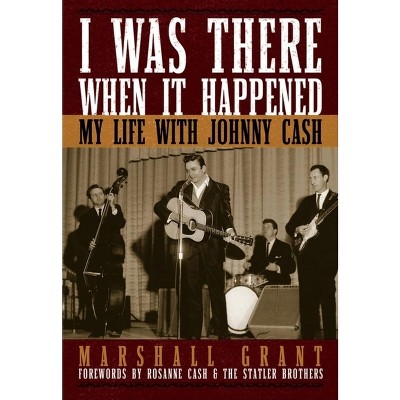 I Was There When It Happened - by  Marshall Grant (Hardcover)